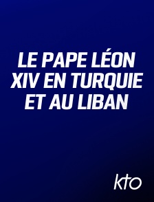KTO - Le pape Léon XIV en Turquie et au Liban