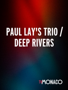 TV Monaco - Paul Lay's Trio / Deep Rivers