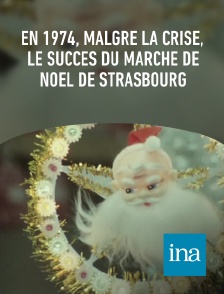 INA - En 1974, malgré la crise, le succès du marché de Noël de Strasbourg