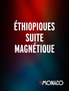 TV Monaco - ÉTHIOPIQUES SUITE MAGNÉTIQUE