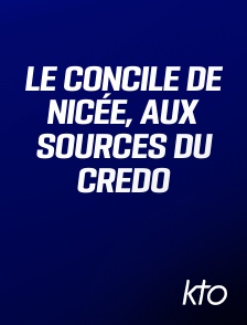 KTO - Le Concile de Nicée, aux sources du Credo