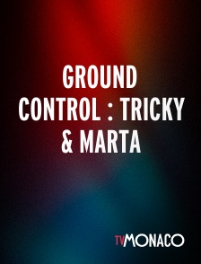TV Monaco - Ground Control : Tricky & Marta