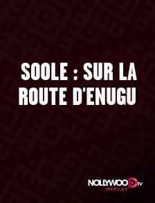Nollywood Replay - Soole : sur la route d'Enugu