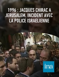 INA - 1996 : Jacques Chirac à Jérusalem, incident avec la police israélienne