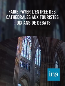 INA - Faire payer l'entrée des cathédrales aux touristes : dix ans de débats