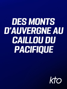 KTO - Des Monts d'Auvergne au Caillou du Pacifique