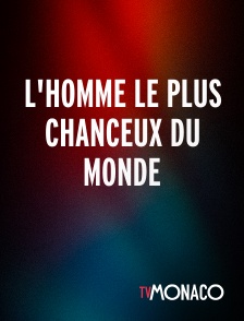 TV Monaco - L'homme le plus chanceux du monde