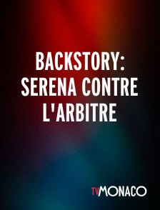 TV Monaco - Backstory: Serena contre l'arbitre