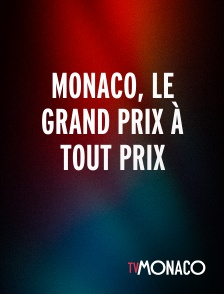TV Monaco - Monaco, le Grand Prix à tout prix