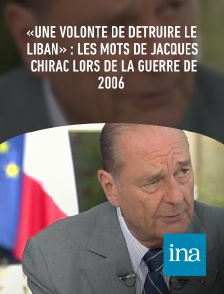 INA - «Une volonté de détruire le Liban» : les mots de Jacques Chirac lors de la guerre de 2006