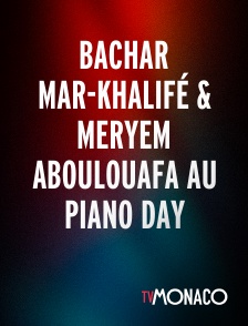 TV Monaco - Bachar Mar-Khalifé & Meryem Aboulouafa au Piano Day