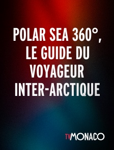 TV Monaco - Polar Sea 360°, le guide du voyageur inter-arctique