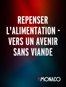 TV Monaco - Repenser l'alimentation - Vers un avenir sans viande