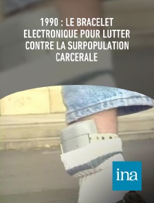 INA - 1990 : le bracelet électronique pour lutter contre la surpopulation carcérale