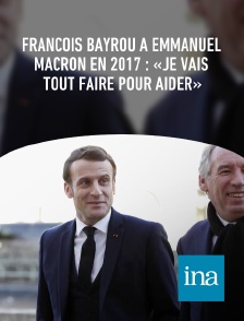 INA - François Bayrou à Emmanuel Macron en 2017 : «Je vais tout faire pour aider»