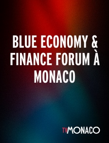 TV Monaco - Blue Economy & Finance Forum à Monaco