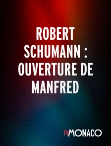 TV Monaco - Robert Schumann : Ouverture de Manfred