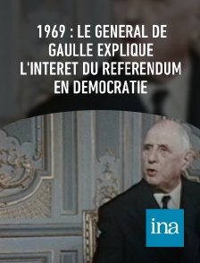 INA - 1969 : le général de Gaulle explique l'intérêt du référendum en démocratie