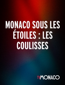 TV Monaco - MONACO SOUS LES ÉTOILES : LES COULISSES