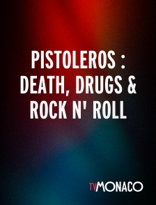 TV Monaco - Pistoleros : Death, Drugs & Rock N' Roll