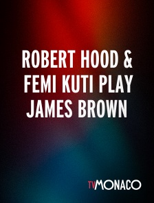 TV Monaco - Robert Hood & Femi Kuti play James Brown