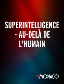 TV Monaco - Superintelligence - Au-delà de l'humain