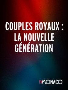 TV Monaco - Couples royaux : la nouvelle génération
