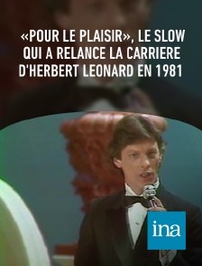 INA - «Pour le plaisir», le slow qui a relancé la carrière d'Herbert Léonard en 1981