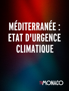 TV Monaco - Méditerranée : Etat d'urgence climatique