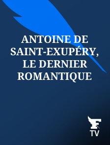 Le Figaro TV - Antoine de Saint-Exupéry, le dernier romantique
