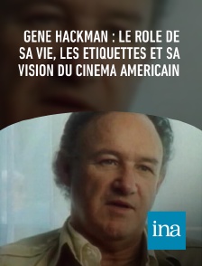 INA - Gene Hackman : le rôle de sa vie, les étiquettes et sa vision du cinéma américain