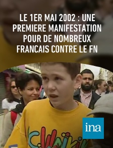 INA - Le 1er mai 2002 : une première manifestation pour de nombreux Français contre le FN