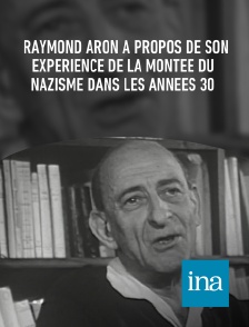 INA - Raymond Aron à propos de son expérience de la montée du nazisme dans les années 30