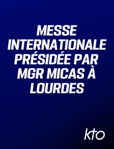 KTO - Messe internationale présidée par Mgr Micas à Lourdes