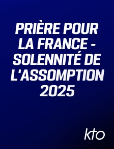 KTO - Prière pour la France - Solennité de l'Assomption 2025