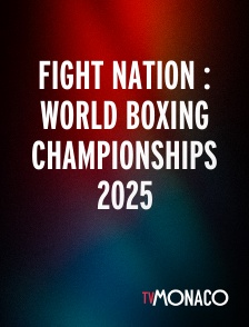 TV Monaco - Fight Nation : World Boxing Championships 2025