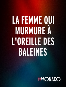 TV Monaco - La femme qui murmure à l'oreille des baleines