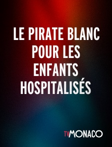 TV Monaco - Le pirate blanc pour les enfants hospitalisés