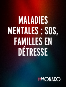 TV Monaco - Maladies mentales : SOS, familles en détresse