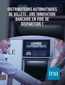 INA - Distributeurs automatiques de billets : une innovation bancaire en voie de disparition ?