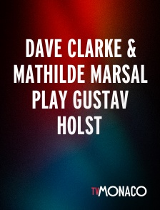 TV Monaco - Dave Clarke & Mathilde Marsal play Gustav Holst