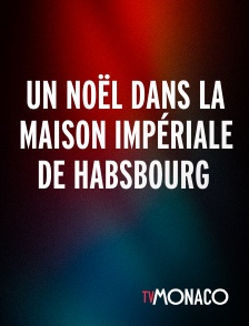 TV Monaco - Un Noël dans la maison impériale de Habsbourg