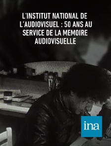 INA - L’Institut national de l’audiovisuel : 50 ans au service de la mémoire audiovisuelle