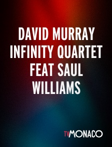 TV Monaco - David Murray Infinity Quartet feat Saul Williams