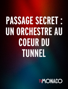 TV Monaco - Passage secret : Un orchestre au coeur du tunnel