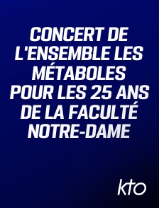 KTO - Concert de l'ensemble Les Métaboles pour les 25 ans de la faculté Notre-Dame