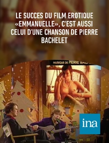 INA - Le succès du film érotique «Emmanuelle», c'est aussi celui d'une chanson de Pierre Bachelet