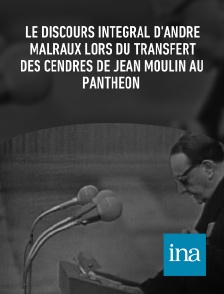 INA - Le discours intégral d'André Malraux lors du transfert des cendres de Jean Moulin au Panthéon