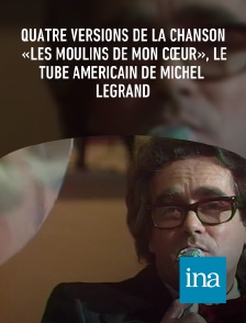 INA - Quatre versions de la chanson «Les moulins de mon cœur», le tube américain de Michel Legrand