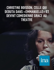 INA - Christine Boisson, celle qui débuta dans «Emmanuelle» et devint comédienne grâce au théâtre